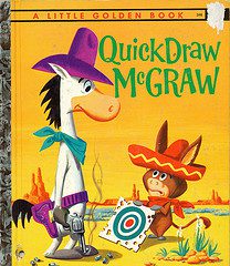 Quick Draw McGraw -- Quick Draw was often acco...